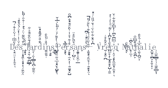 L’image montre un ensemble de lettres et de symboles disposés de manière désordonnée autour du texte de la Chatterie Des Jardins Persans, créant une composition visuelle abstraite et intrigante. Le texte Des Jardins persans est au centre, écrit en caractères noirs. Autour du texte central, il y a des lettres et des symboles dispersés de manière aléatoire. Les lettres et les symboles sont variés en taille et en orientation. L’ensemble crée un effet visuel abstrait.